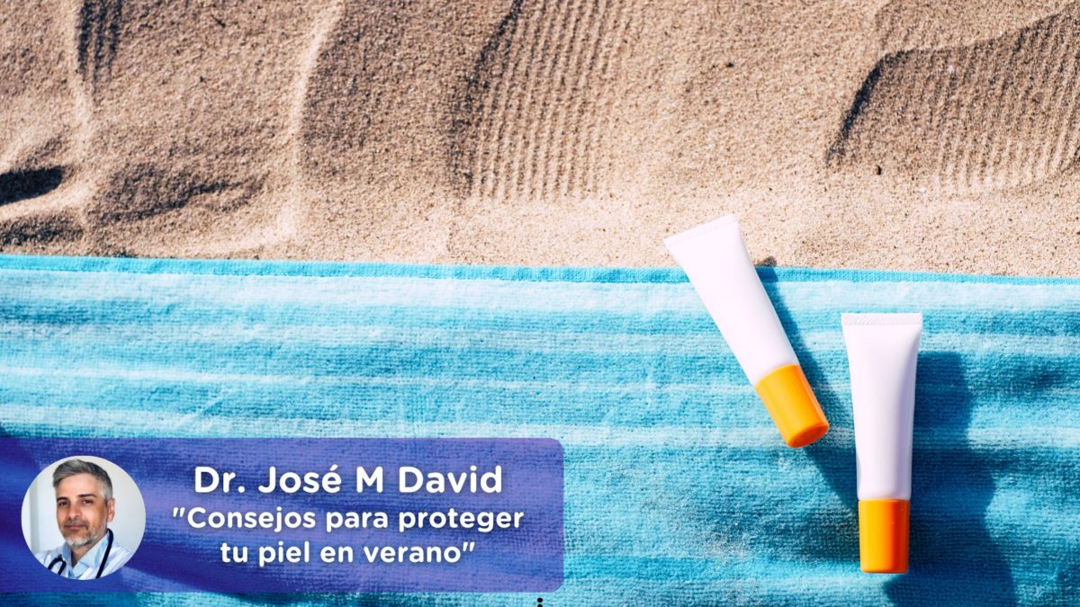 Consejos para proteger tu piel en verano. MediQuo. Dr. José María David. Medicina General.
